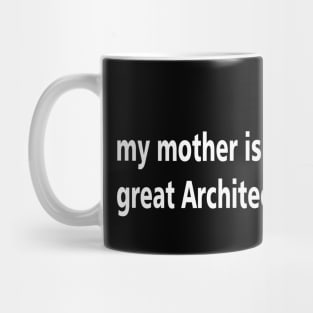 my mother is a great architect Mug